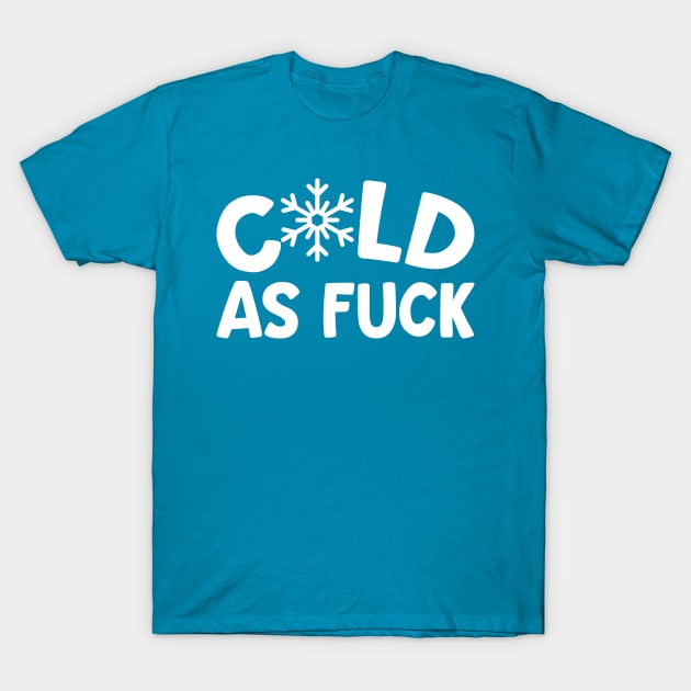 Cold As Fuck T-Shirt by teevisionshop